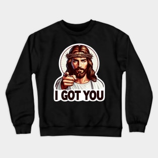 I GOT YOU meme Jesus Christ Crown of Thorns Crewneck Sweatshirt